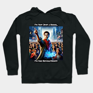 I'm Not Just a Rebel, I'm the Revolution Hoodie